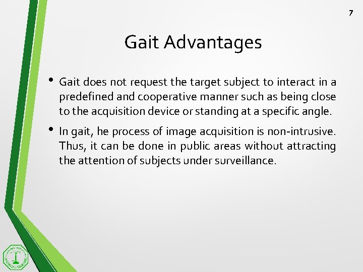 7 Gait Advantages • Gait does not request the target subject to interact in
