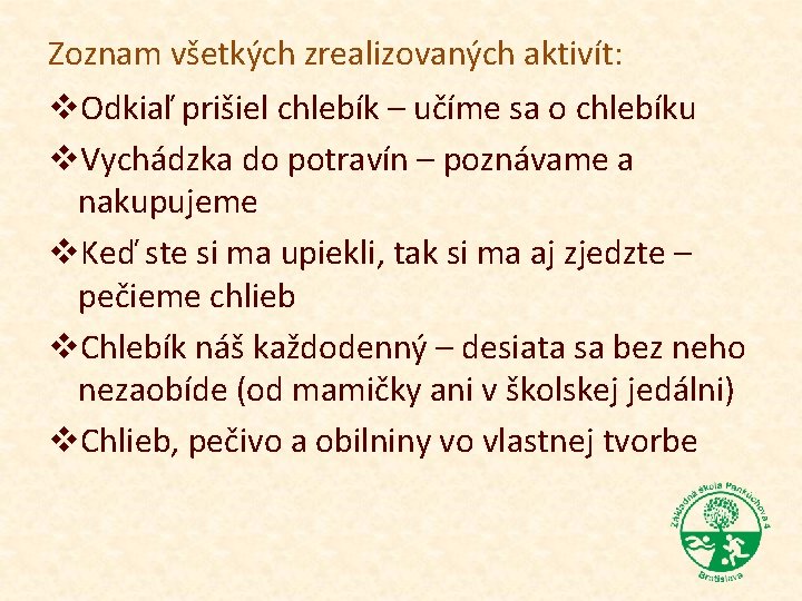 Zoznam všetkých zrealizovaných aktivít: v. Odkiaľ prišiel chlebík – učíme sa o chlebíku v.