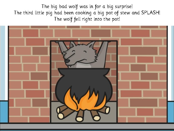 The big bad wolf was in for a big surprise! The third little pig The big bad wolf was in for a big surprise! The third little pig