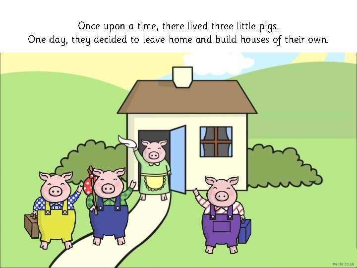 Once upon a time, there lived three little pigs. One day, they decided to
