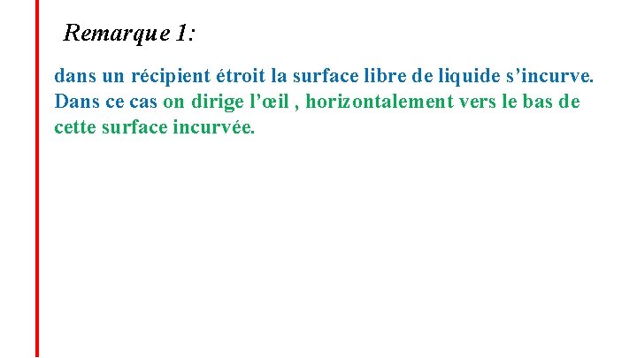 Remarque 1: dans un récipient étroit la surface libre de liquide s’incurve. Dans ce