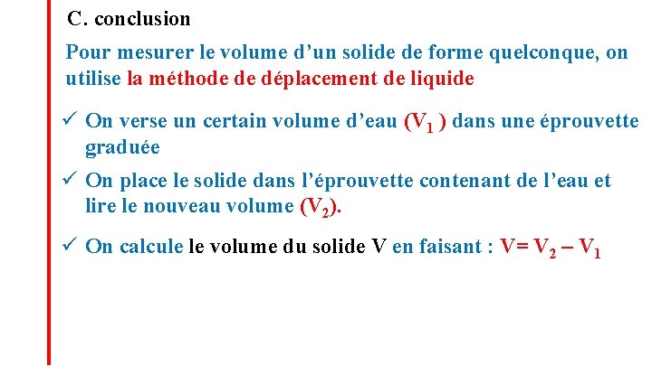 C. conclusion Pour mesurer le volume d’un solide de forme quelconque, on utilise la C. conclusion Pour mesurer le volume d’un solide de forme quelconque, on utilise la