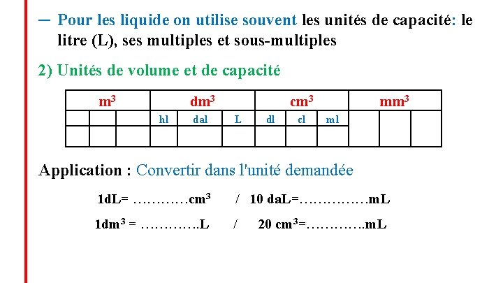 ─ Pour les liquide on utilise souvent les unités de capacité: le litre (L),