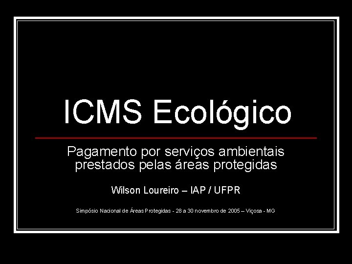 ICMS Ecológico Pagamento por serviços ambientais prestados pelas áreas protegidas Wilson Loureiro – IAP