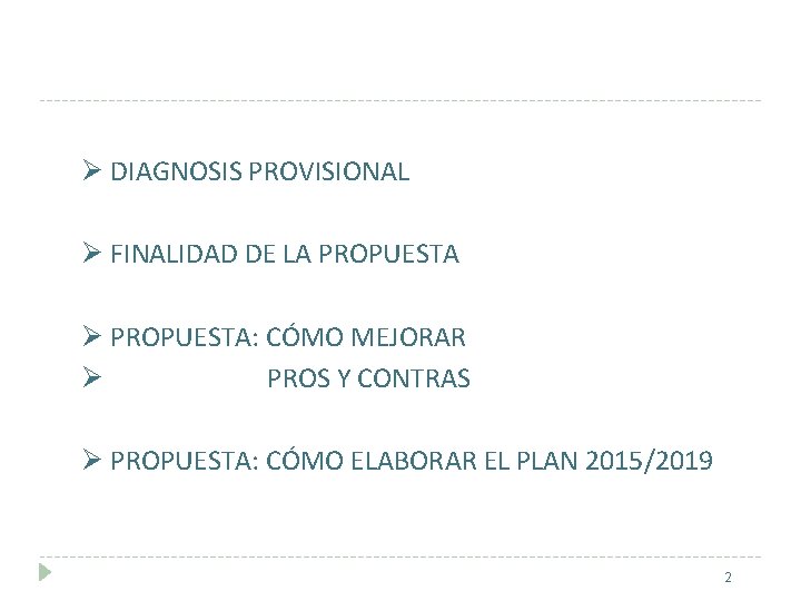 Ø DIAGNOSIS PROVISIONAL Ø FINALIDAD DE LA PROPUESTA Ø PROPUESTA: CÓMO MEJORAR Ø PROS