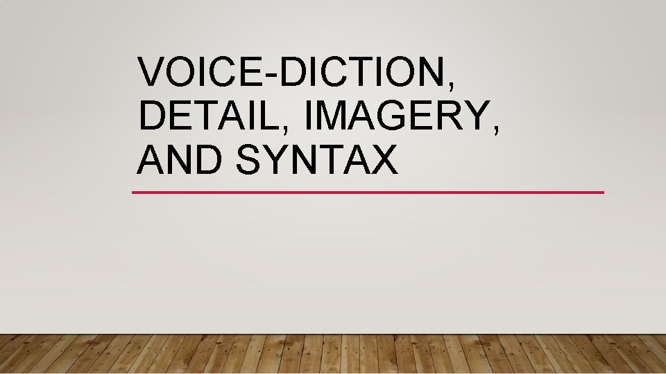 VOICE-DICTION, DETAIL, IMAGERY, AND SYNTAX 