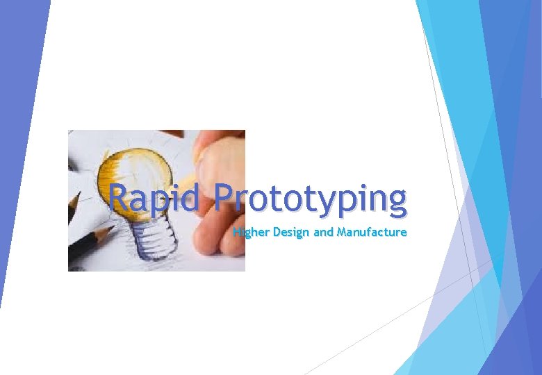 Rapid Prototyping Higher Design and Manufacture 