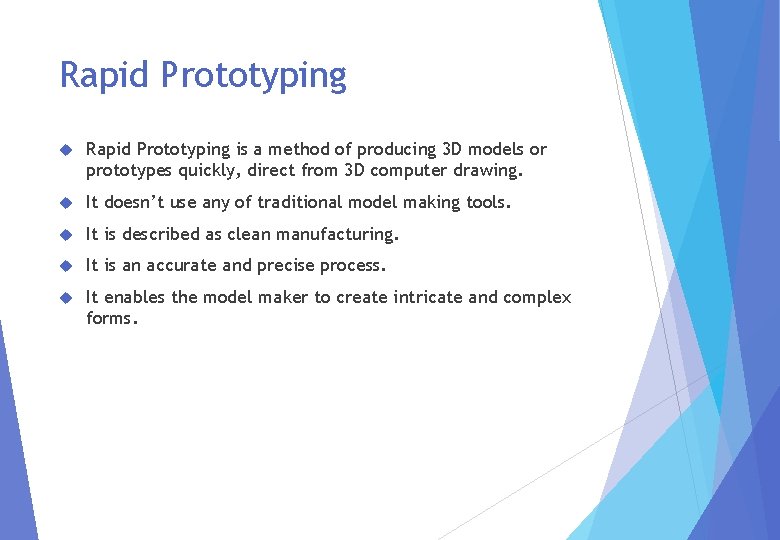 Rapid Prototyping is a method of producing 3 D models or prototypes quickly, direct