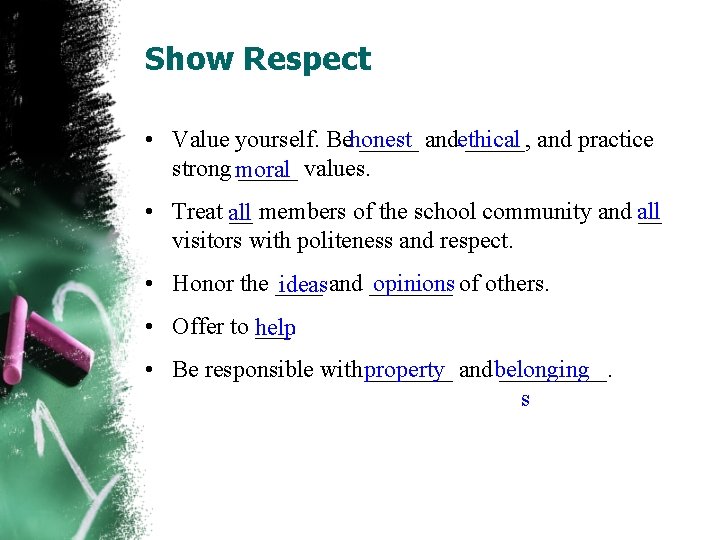 Show Respect • Value yourself. Behonest _____ andethical _____, and practice strong moral _____