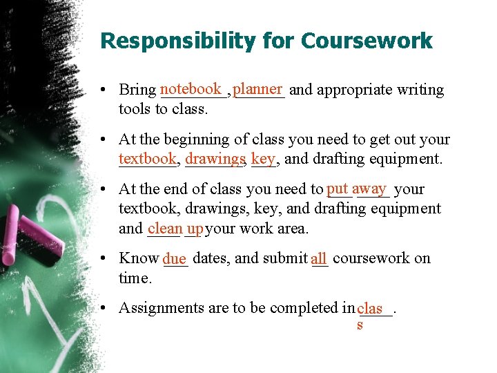 Responsibility for Coursework • Bring notebook ____, planner ______ and appropriate writing tools to