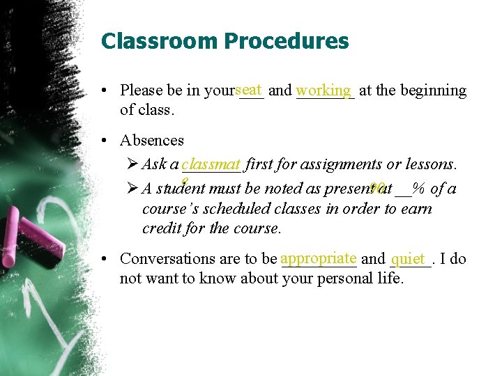 Classroom Procedures • Please be in yourseat ___ and working _______ at the beginning