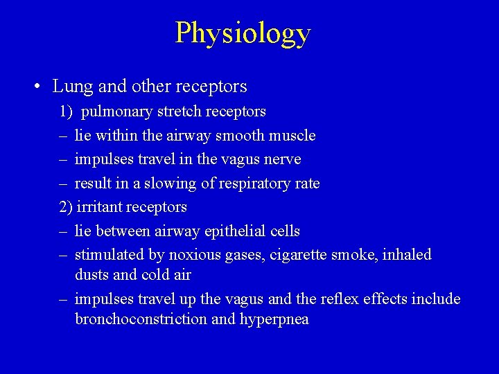 Physiology • Lung and other receptors 1) pulmonary stretch receptors – lie within the