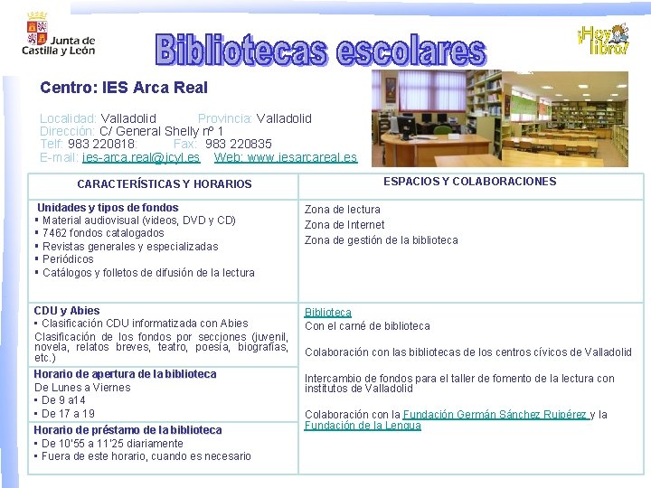 Centro: IES Arca Real Localidad: Valladolid Provincia: Valladolid Dirección: C/ General Shelly nº 1 Centro: IES Arca Real Localidad: Valladolid Provincia: Valladolid Dirección: C/ General Shelly nº 1