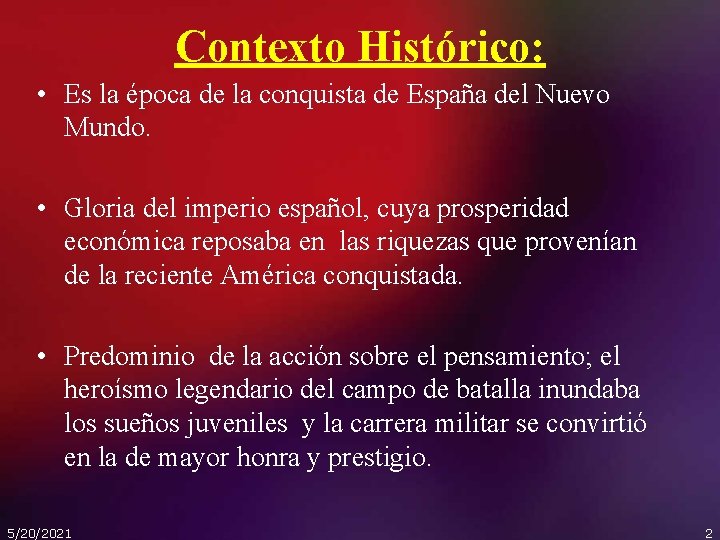 Contexto Histórico: • Es la época de la conquista de España del Nuevo Mundo.