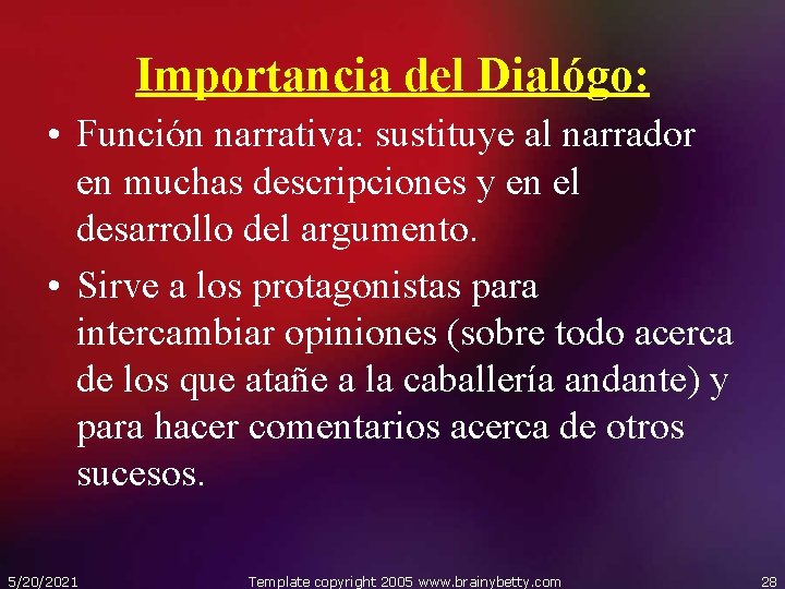Importancia del Dialógo: • Función narrativa: sustituye al narrador en muchas descripciones y en