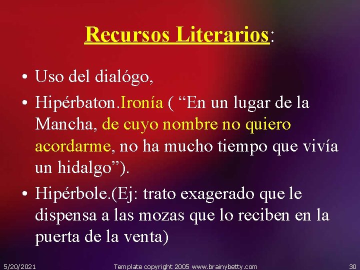 Recursos Literarios: • Uso del dialógo, • Hipérbaton. Ironía ( “En un lugar de