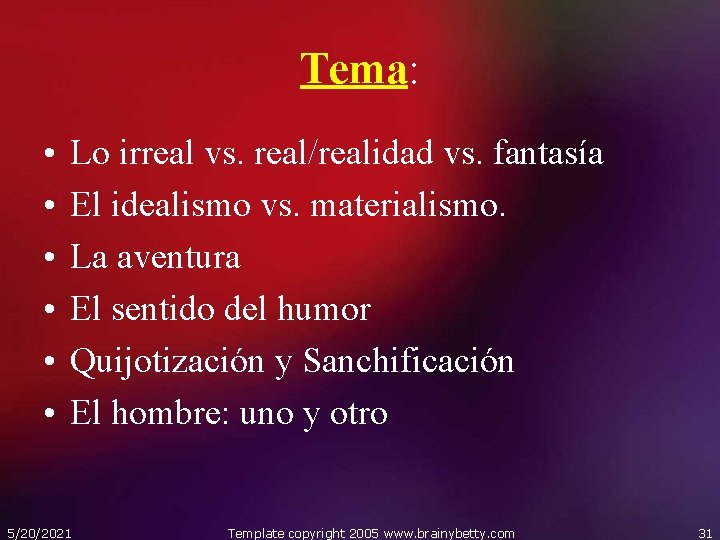 Tema: • • • Lo irreal vs. real/realidad vs. fantasía El idealismo vs. materialismo.