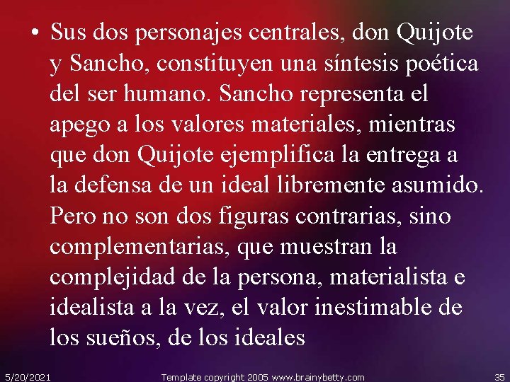  • Sus dos personajes centrales, don Quijote y Sancho, constituyen una síntesis poética
