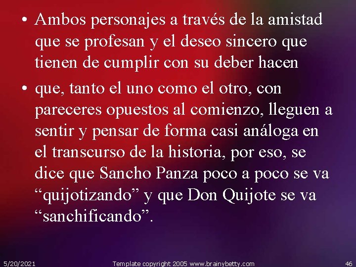  • Ambos personajes a través de la amistad que se profesan y el