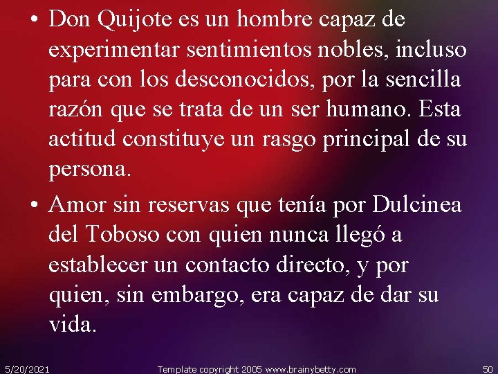  • Don Quijote es un hombre capaz de experimentar sentimientos nobles, incluso para