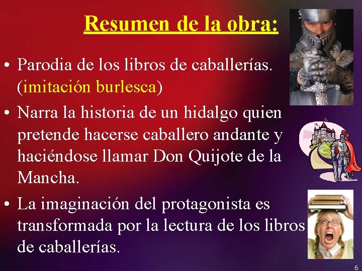 Resumen de la obra: • Parodia de los libros de caballerías. (imitación burlesca) •