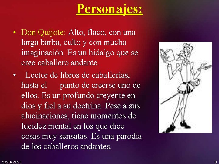 Personajes: • Don Quijote: Alto, flaco, con una larga barba, culto y con mucha