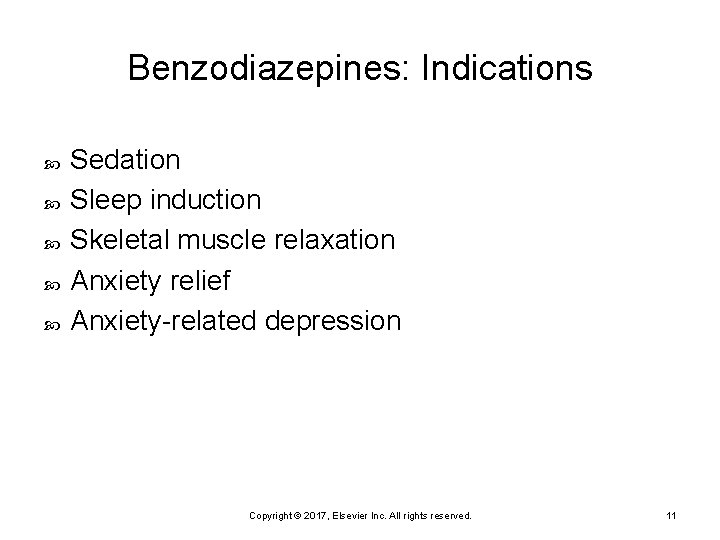 Benzodiazepines: Indications Sedation Sleep induction Skeletal muscle relaxation Anxiety relief Anxiety-related depression Copyright ©