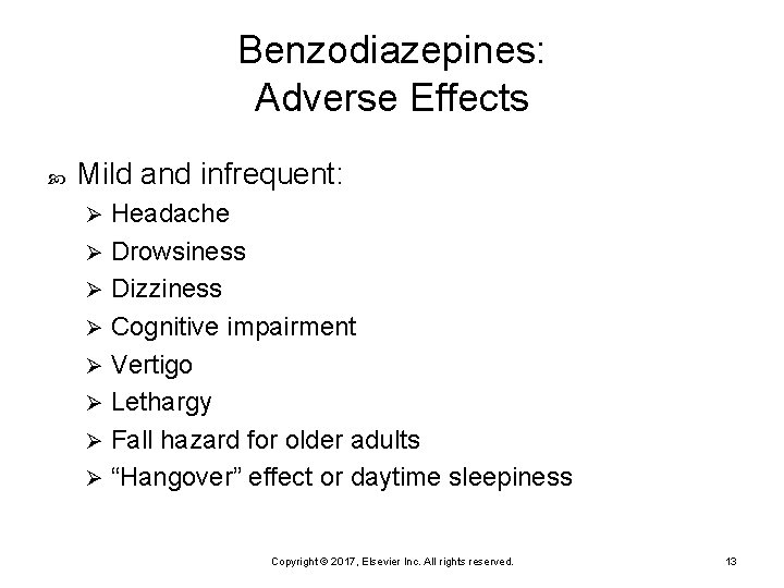 Benzodiazepines: Adverse Effects Mild and infrequent: Headache Ø Drowsiness Ø Dizziness Ø Cognitive impairment