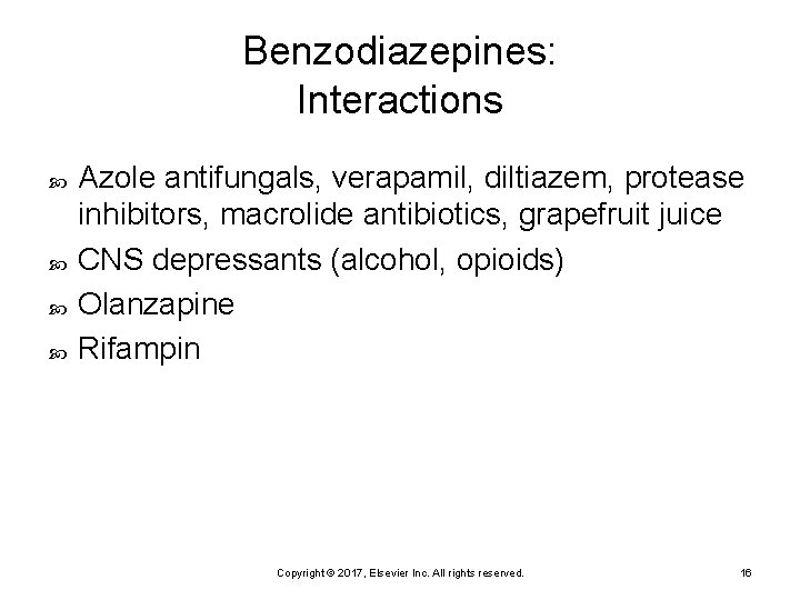 Benzodiazepines: Interactions Azole antifungals, verapamil, diltiazem, protease inhibitors, macrolide antibiotics, grapefruit juice CNS depressants