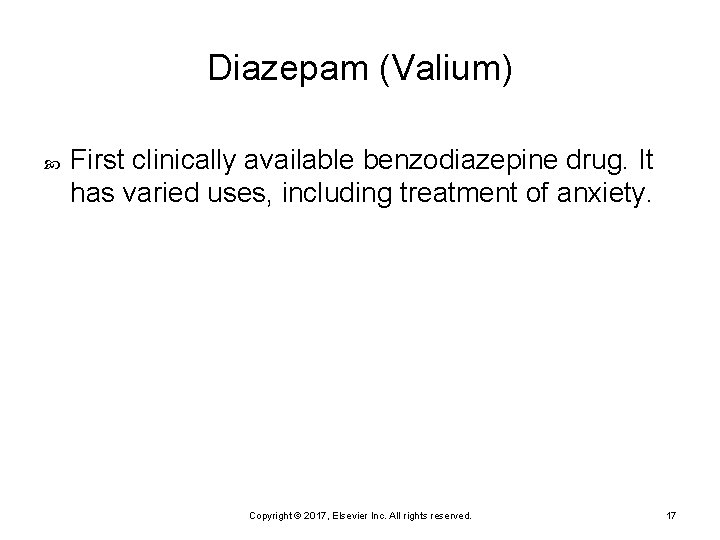 Diazepam (Valium) First clinically available benzodiazepine drug. It has varied uses, including treatment of