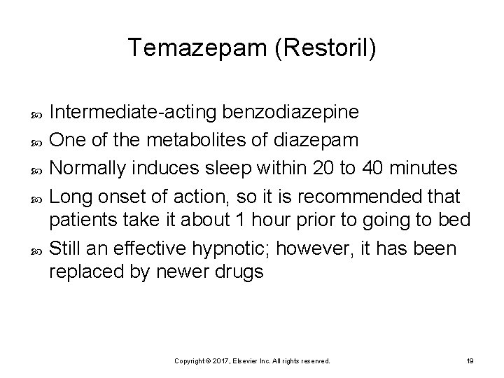 Temazepam (Restoril) Intermediate-acting benzodiazepine One of the metabolites of diazepam Normally induces sleep within