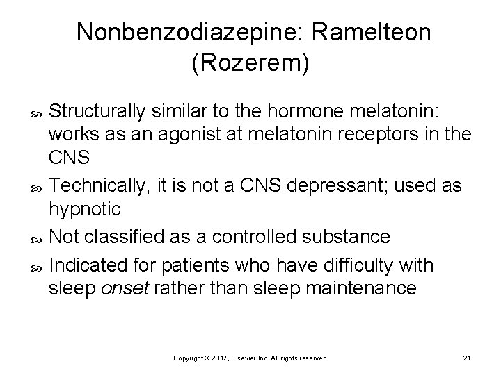 Nonbenzodiazepine: Ramelteon (Rozerem) Structurally similar to the hormone melatonin: works as an agonist at