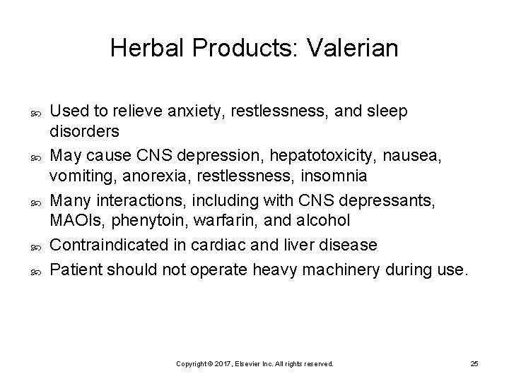 Herbal Products: Valerian Used to relieve anxiety, restlessness, and sleep disorders May cause CNS