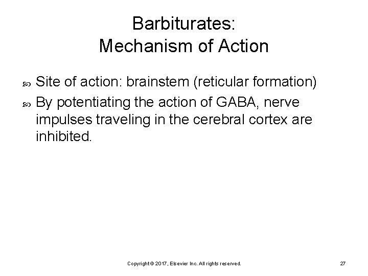 Barbiturates: Mechanism of Action Site of action: brainstem (reticular formation) By potentiating the action