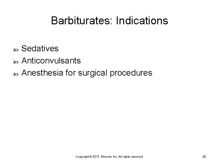 Barbiturates: Indications Sedatives Anticonvulsants Anesthesia for surgical procedures Copyright © 2017, Elsevier Inc. All