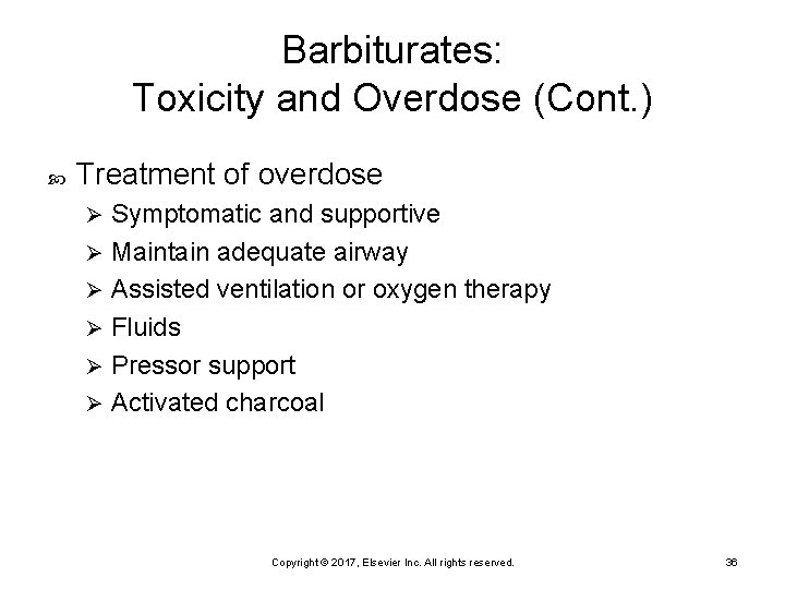 Barbiturates: Toxicity and Overdose (Cont. ) Treatment of overdose Symptomatic and supportive Ø Maintain