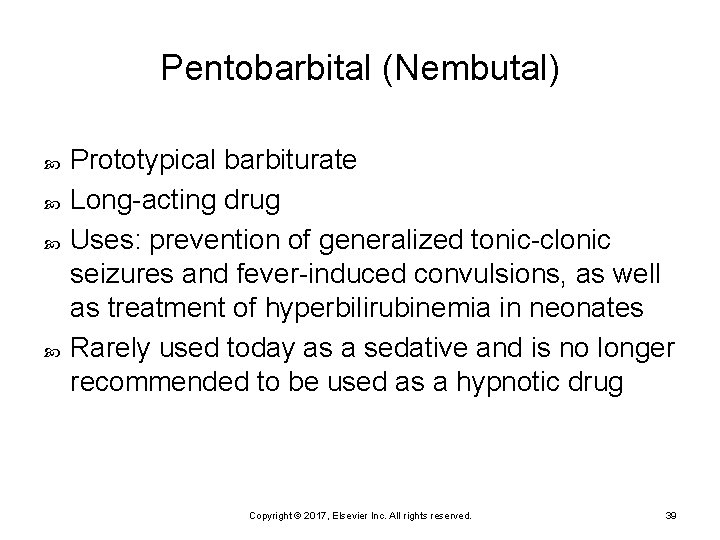 Pentobarbital (Nembutal) Prototypical barbiturate Long-acting drug Uses: prevention of generalized tonic-clonic seizures and fever-induced