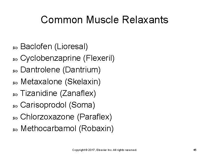 Common Muscle Relaxants Baclofen (Lioresal) Cyclobenzaprine (Flexeril) Dantrolene (Dantrium) Metaxalone (Skelaxin) Tizanidine (Zanaflex) Carisoprodol