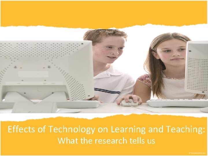 Effects of Technology on Learning and Teaching: What the research tells us 