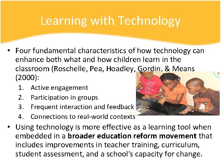 Learning with Technology • Four fundamental characteristics of how technology can enhance both what