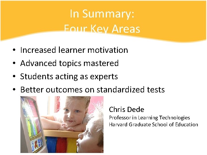 In Summary: Four Key Areas • • Increased learner motivation Advanced topics mastered Students