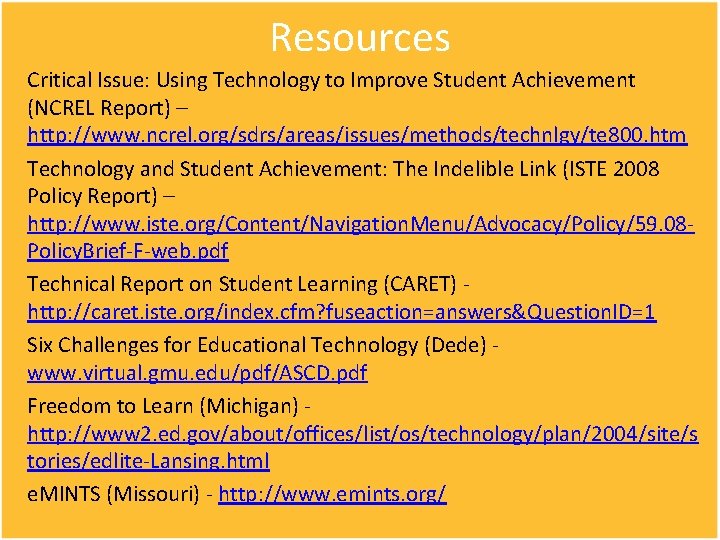 Resources Critical Issue: Using Technology to Improve Student Achievement (NCREL Report) – http: //www.