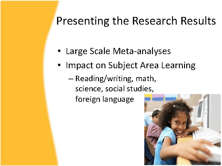 Presenting the Research Results • Large Scale Meta-analyses • Impact on Subject Area Learning