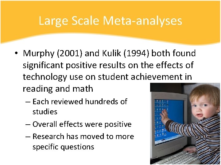 Large Scale Meta-analyses • Murphy (2001) and Kulik (1994) both found significant positive results