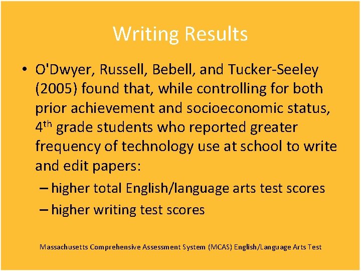 Writing Results • O'Dwyer, Russell, Bebell, and Tucker-Seeley (2005) found that, while controlling for