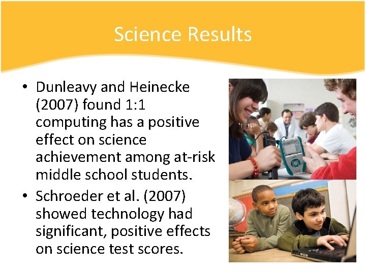 Science Results • Dunleavy and Heinecke (2007) found 1: 1 computing has a positive