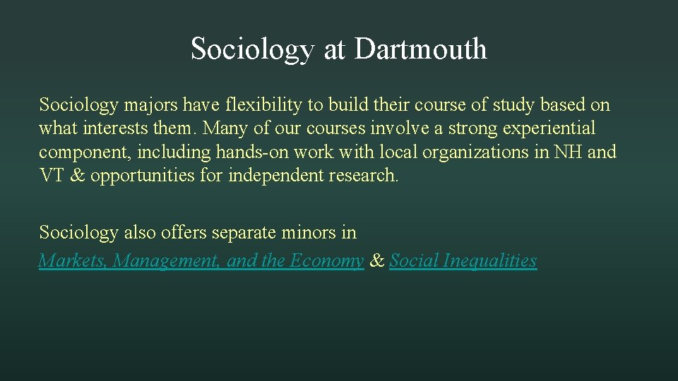 Sociology at Dartmouth Sociology majors have flexibility to build their course of study based