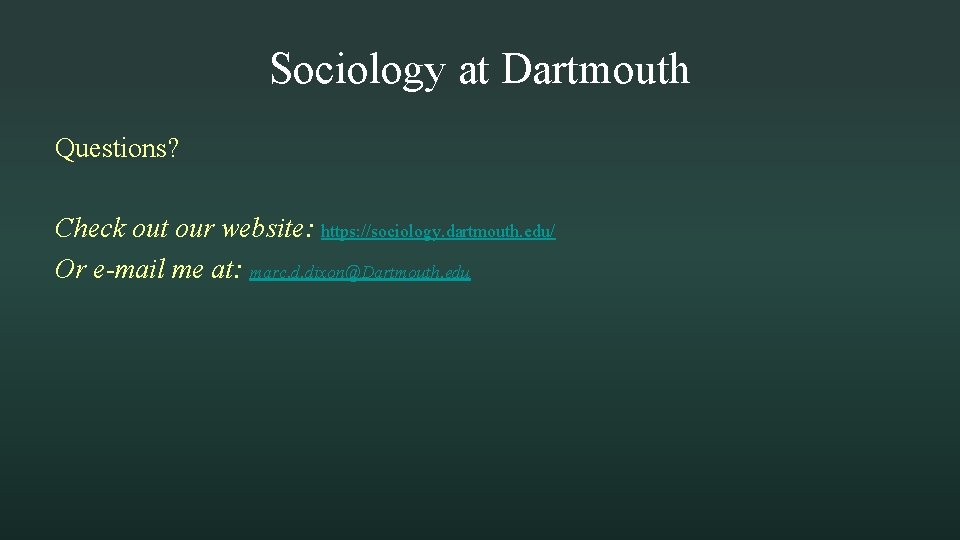 Sociology at Dartmouth Questions? Check out our website: https: //sociology. dartmouth. edu/ Or e-mail