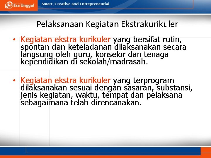 Pelaksanaan Kegiatan Ekstrakurikuler • Kegiatan ekstra kurikuler yang bersifat rutin, spontan dan keteladanan dilaksanakan