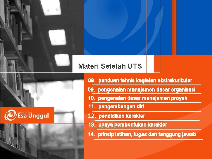 Materi Setelah UTS 08. panduan tehnis kegiatan ekstrakurikuler 09. pengenalan manajemen dasar organisasi 10.